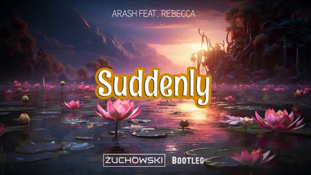 Arash Feat. Rebecca - Suddenly (ŻUCHOWSKI Bootleg) смотреть онлайн