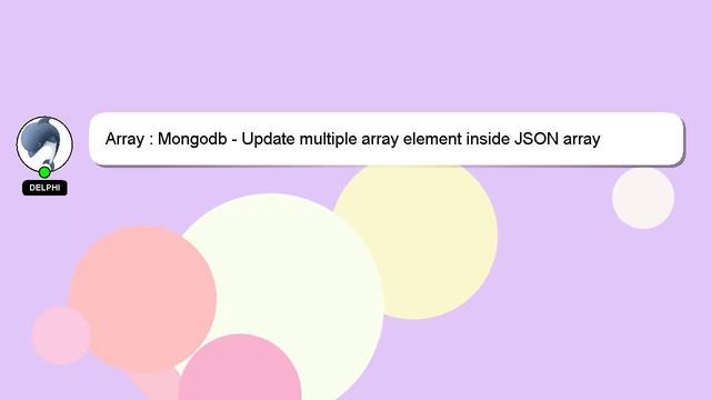 Array : Mongodb - Update multiple array element inside JSON array смотреть онлайн