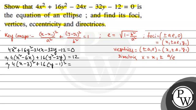 Show that 4 x^2+16 y^2-24 x-32 y-12=0 is the equation of an ellipse ; and find its foci, vertices.. смотреть онлайн