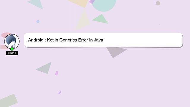 Android : Kotlin Generics Error in Java смотреть онлайн