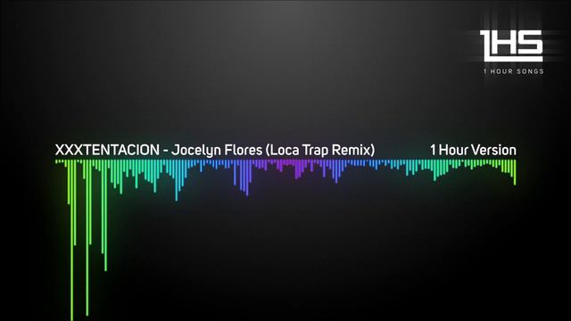 XXXTENTACION - Jocelyn Flores (Loca Trap Remix) | [1 Hour Version] смотреть онлайн