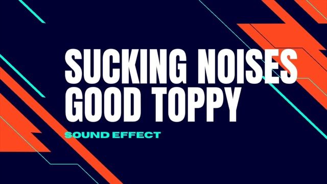 Sucking Noises (Good Top) Sucking Sound Effects смотреть онлайн