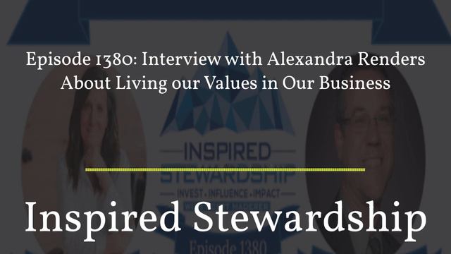 1380 - Inspired Stewardship - Episode 1380: Interview with Alexandra Renders About Living our...
