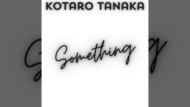 Something - Kotaro Tanaka смотреть онлайн