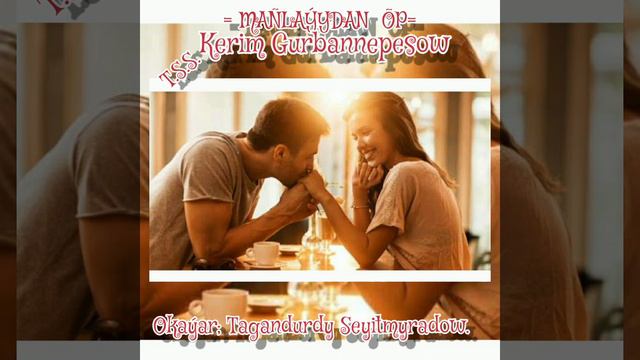 MAÑLAÝYDAN ÕP-Kerim Gurbannepesow. Okaýar;Tagandurdy Seyitmyradow.