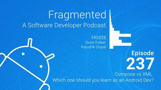 Fragmented Podcast Episode #237: Compose vs XML – Which one should you learn as an Android Dev? смотреть онлайн