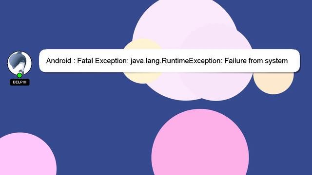Android : Fatal Exception: java.lang.RuntimeException: Failure from system смотреть онлайн