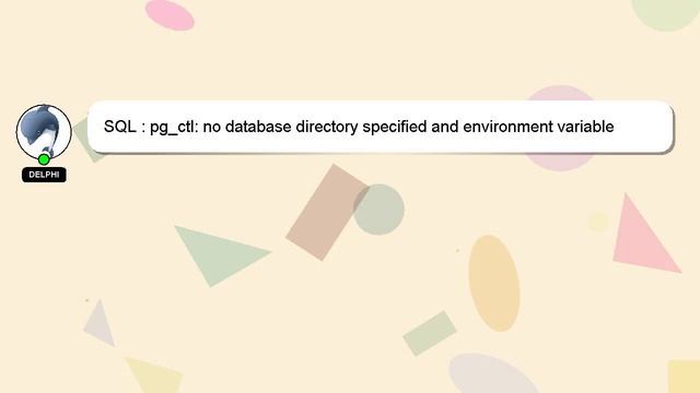 SQL : pg_ctl: no database directory specified and environment variable PGDATA unset смотреть онлайн