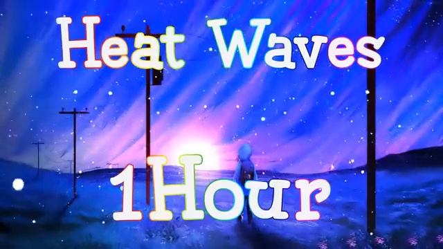 Heat Waves 1 Hour ( Music)