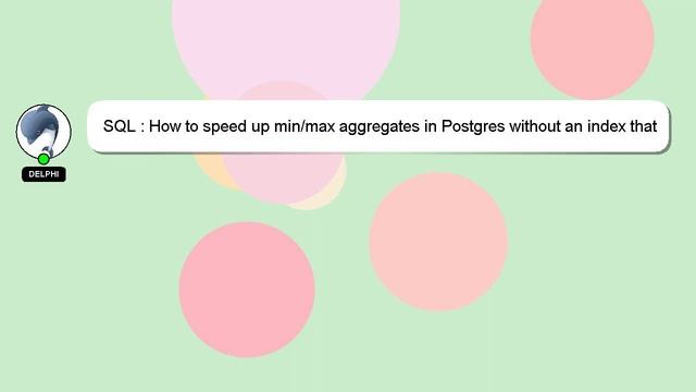 SQL : How to speed up min/max aggregates in Postgres without an index that is unnecessary otherwise смотреть онлайн