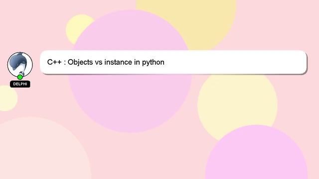 C++ : Objects vs instance in python смотреть онлайн