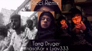 VnasaKar x Lyov333 - Tang Druger (Ricci Remix) █▬█ █ ▀█▀