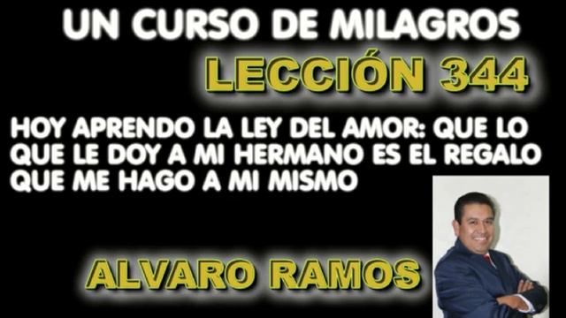 LECCIÓN 344 UN CURSO DE MILAGROS COMPLETA ÁLVARO RAMOS смотреть онлайн