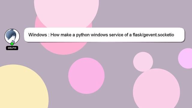 Windows : How Make A Python Windows Service Of A Flask/gevent.socketio Server?