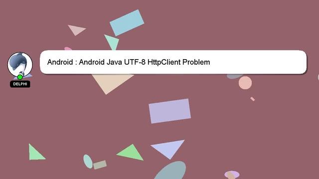 Android : Android Java UTF-8 HttpClient Problem смотреть онлайн