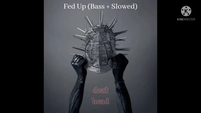 Fed Up (Bass + Slowed) смотреть онлайн