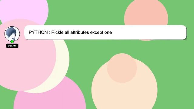 PYTHON : Pickle all attributes except one смотреть онлайн