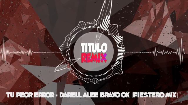 TU PEOR ERROR - DARELL ✘ ALEE BRAVO OK [FIESTERO MIX] смотреть онлайн