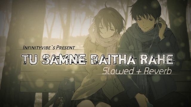 Tu Samne Baitha Rahe [ Slowed + Reverb ] Dil Na Todunga | Abhi Dutt | Infinityvibe`s смотреть онлайн