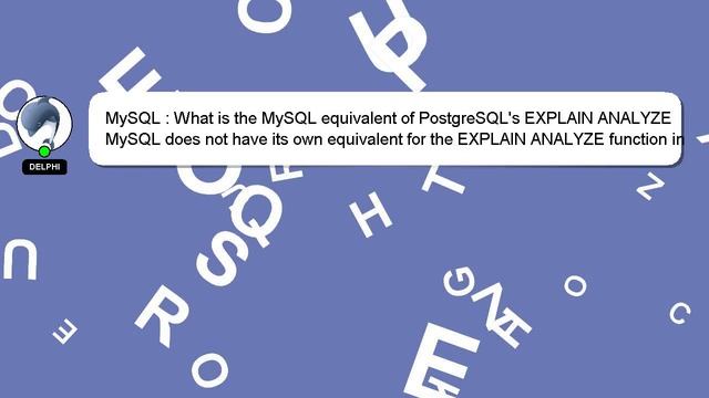 MySQL : What is the MySQL equivalent of PostgreSQL's EXPLAIN ANALYZE смотреть онлайн