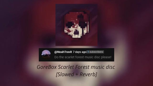 GoreBox Scarlet Forest music disc [Slowed + Reverb] смотреть онлайн