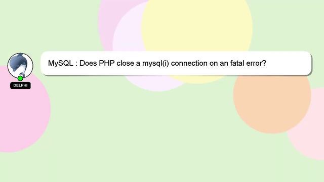 MySQL : Does PHP close a mysql(i) connection on an fatal error? смотреть онлайн