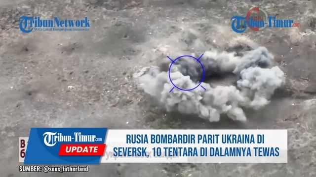 Rusia Bombardir Parit Pertahanan Militer Ukraina Di Seversk, 10 Tentara Di Dalamnya Lenyap