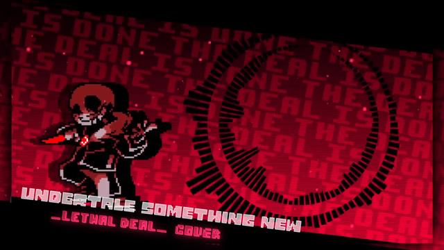 【UnderTale Something New】『Lethal Deal』Cover