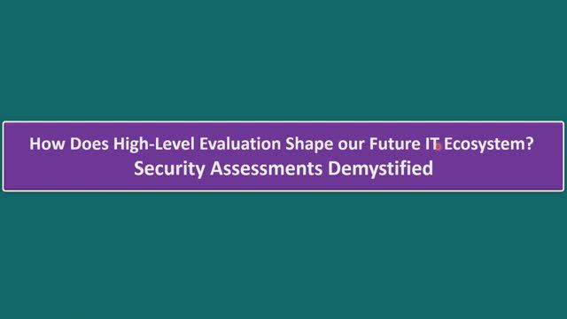 How Does High-Level Evaluation Shape Our Future IT Ecosystem? Security Assessments Demystified