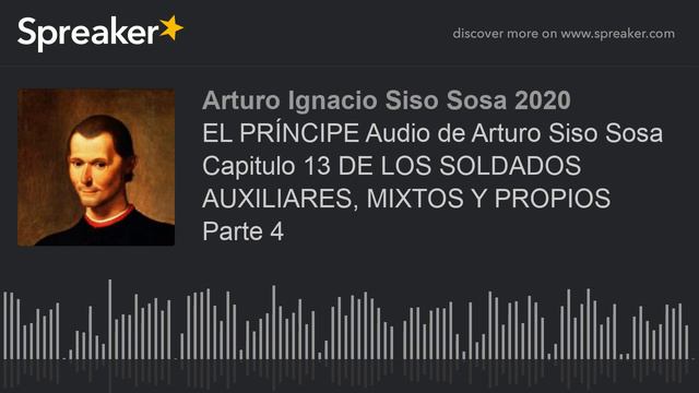 EL PRÍNCIPE Audio de Arturo Siso Sosa Capitulo 13 DE LOS SOLDADOS AUXILIARES, MIXTOS Y PROPIOS Part смотреть онлайн