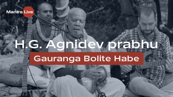 H.G. Agnidev prabhu - Gauranga Bolite Habe | Mantra Live