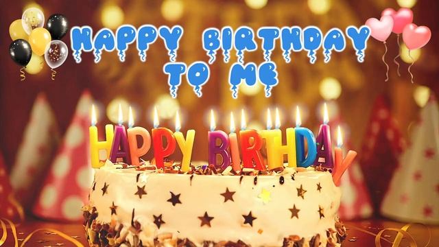 Happy Birthday To Me Birthday Song #happybirthdaytome