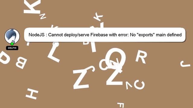 NodeJS : Cannot deploy/serve Firebase with error: No "exports" main defined in package.json смотреть онлайн