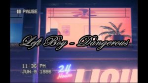 LEFT BOY - Dangerous