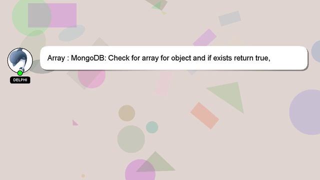 Array : MongoDB: Check for array for object and if exists return true, otherwise false смотреть онлайн