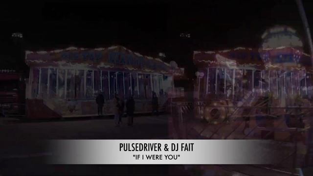 Pulsedriver & DJ Fait - If I Were You (feat. Kim Alex) смотреть онлайн