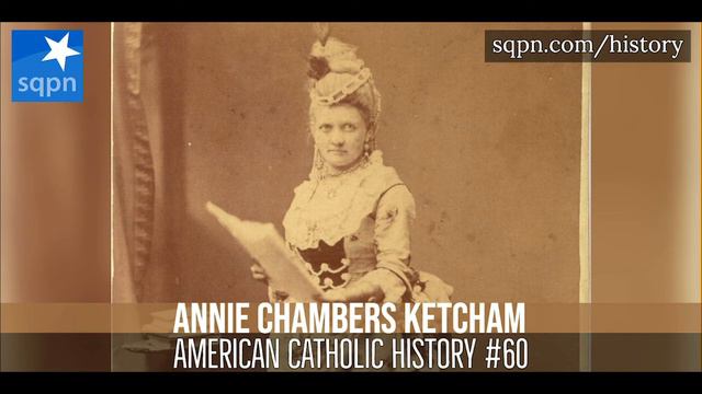 Annie Chambers Ketchum - American Catholic History смотреть онлайн