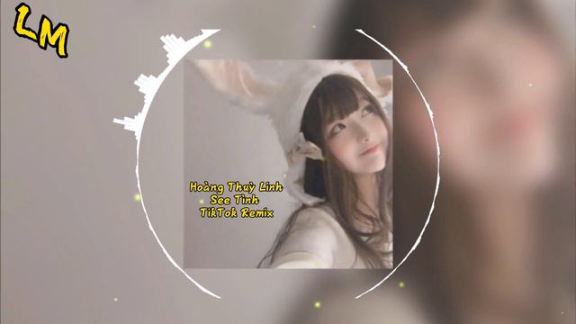 Hoàng Thuỳ Linh - See Tình (TikTok Remix)完整版。 смотреть онлайн