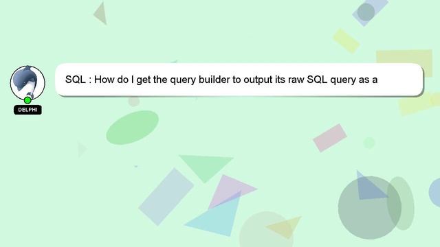 SQL : How do I get the query builder to output its raw SQL query as a string? смотреть онлайн