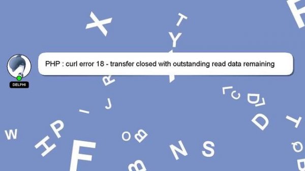 PHP : curl error 18 - transfer closed with outstanding read data remaining