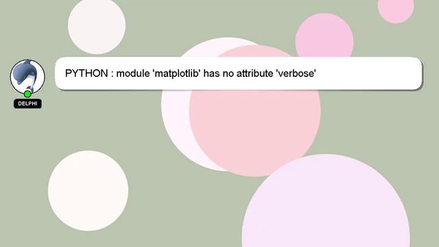 PYTHON : module 'matplotlib' has no attribute 'verbose' смотреть онлайн