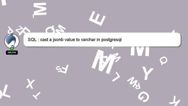 SQL : cast a jsonb value to varchar in postgresql смотреть онлайн