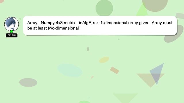 Array : Numpy 4x3 matrix LinAlgError: 1-dimensional array given. Array must be at least two-dimensi смотреть онлайн