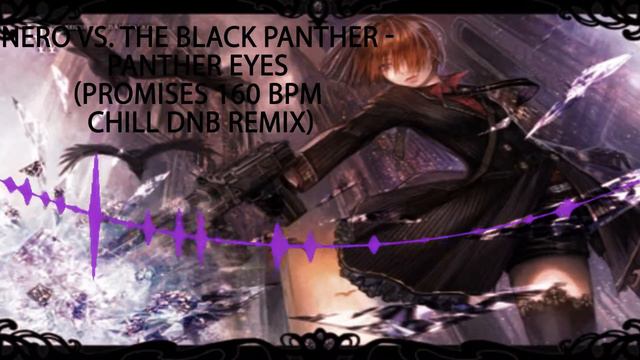 Nero VS. The Black Panther - Panther Eyes(Promises [160 Bpm] Chill - DnB Remix) смотреть онлайн