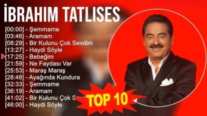 İ b r a h i m T a t l ı s e s 2023 MIX - En İyi 10 Şarkı - Türkçe Müzik 2023