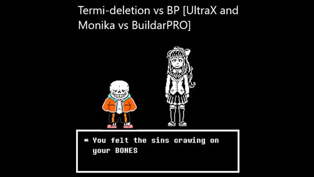 Termi-deletion vs BP [UltraX and Monika vs BuildarPRO megalo] смотреть онлайн