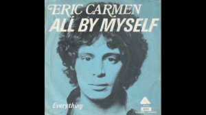 ERIC CARMEN  - ALL BY MYSELF HQ