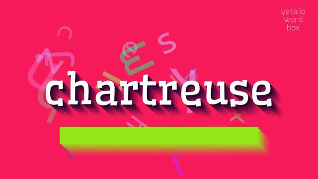 CHARTREUSE - HOW TO PRONOUNCE IT?