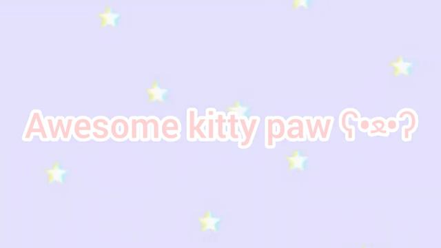 Intro For Awesome Kitty Paw ʕ•ﻌ•ʔ. |play With Beatt|