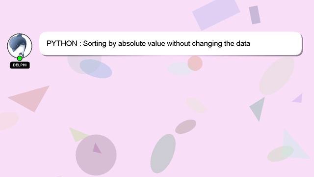 PYTHON : Sorting by absolute value without changing the data смотреть онлайн
